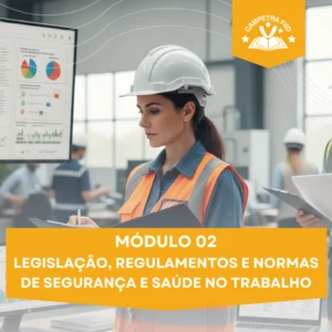 MÓDULO 02 - Legislação, Regulamentos e Normas de Segurança e Saúde no Trabalho